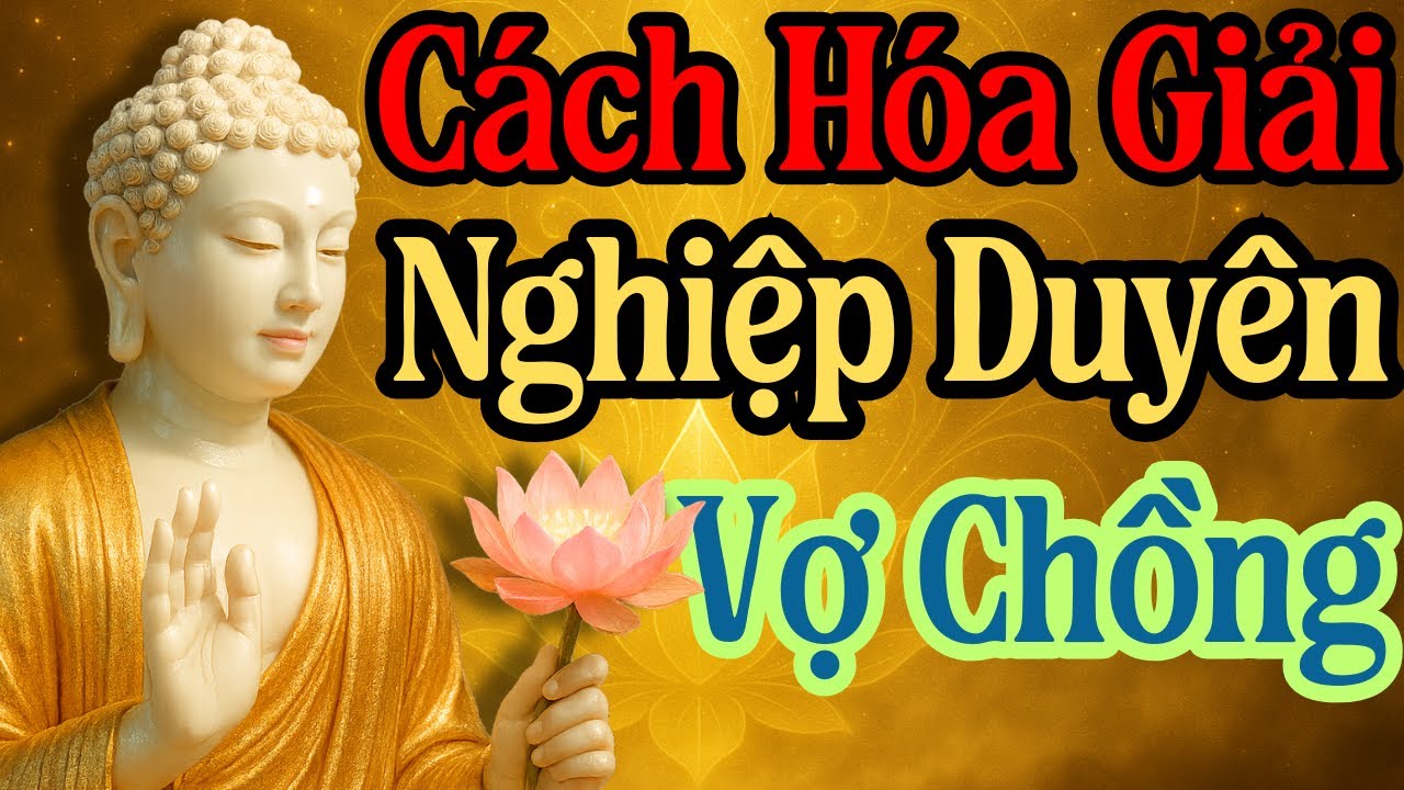 Đức Phật Dạy - Cách Hóa Giải Nghiệp Duyên Vợ Chồng, Gia Đình Bớt Cãi Vã #tinhamphatphap