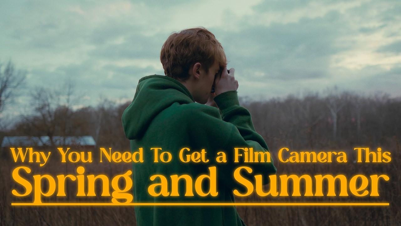 Why You NEED To Get A Film Camera This Spring/Summer 2025!!!