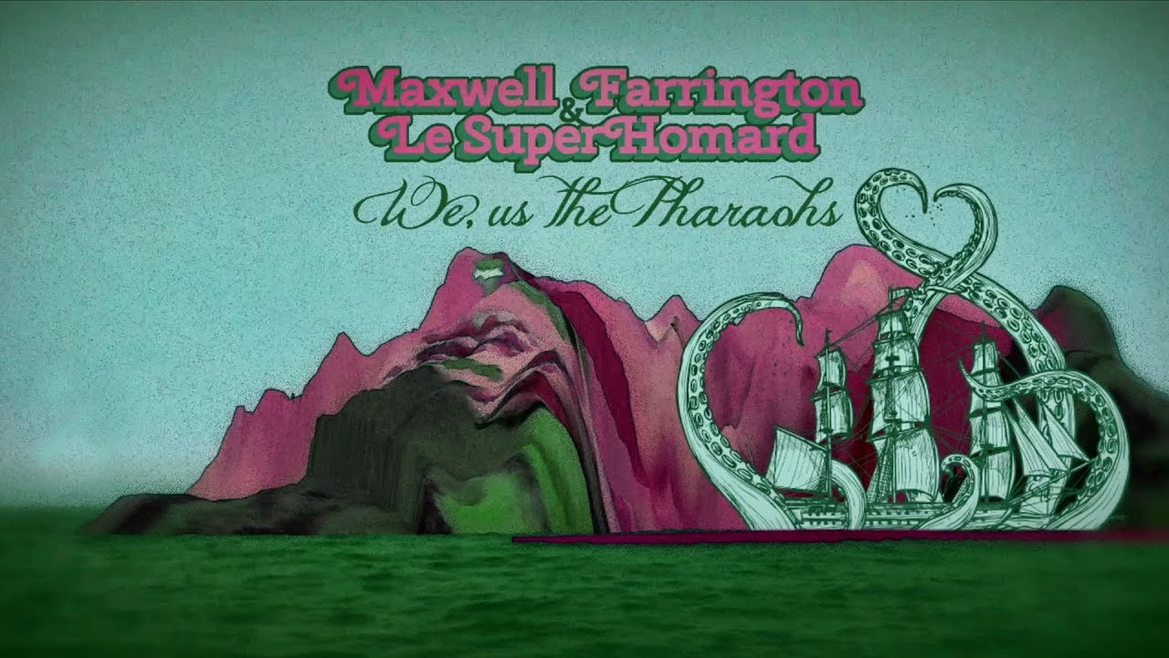 Maxwell Farrington & Le SuperHomard — We, Us the Pharaohs [OFFICIAL VIDEO]