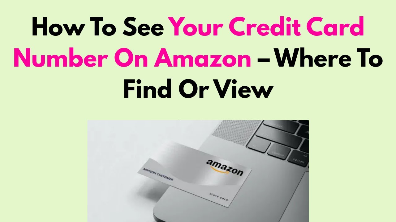 How To See Your Credit Card Number On Amazon &ndash; Where To Find Or View