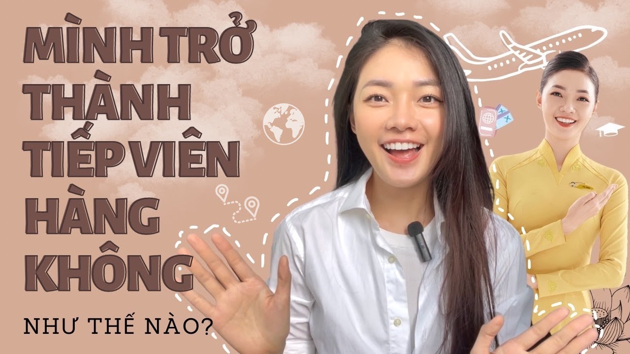 MÌNH ĐÃ TRỞ THÀNH TIẾP VIÊN HÀNG KHÔNG NHƯ THẾ NÀO? | DƯƠNG THU THẢO