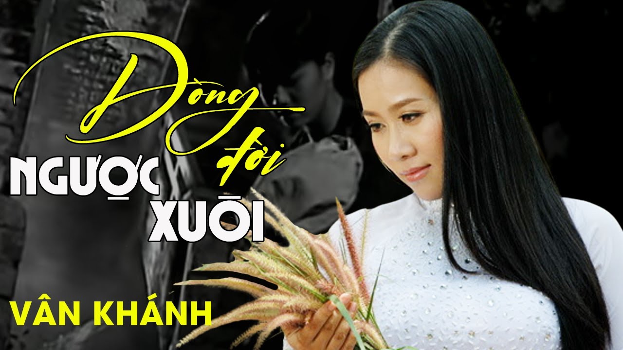 DÒNG ĐỜI NGƯỢC XUÔI - Vân Khánh | Official MV