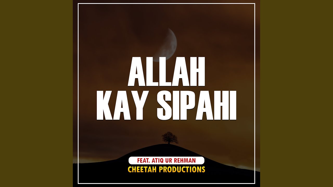 Allah Kay Sipahi (feat. Atiq Ur Rehman)