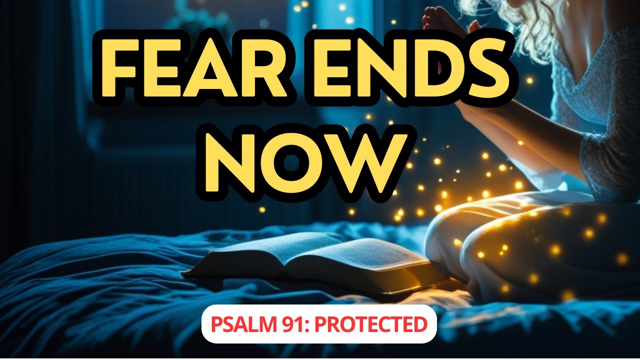 GOD’S PROTECTION TONIGHT: Psalm 91 Prayer to Banish Fear and Anxiety (Sleep in Peace)