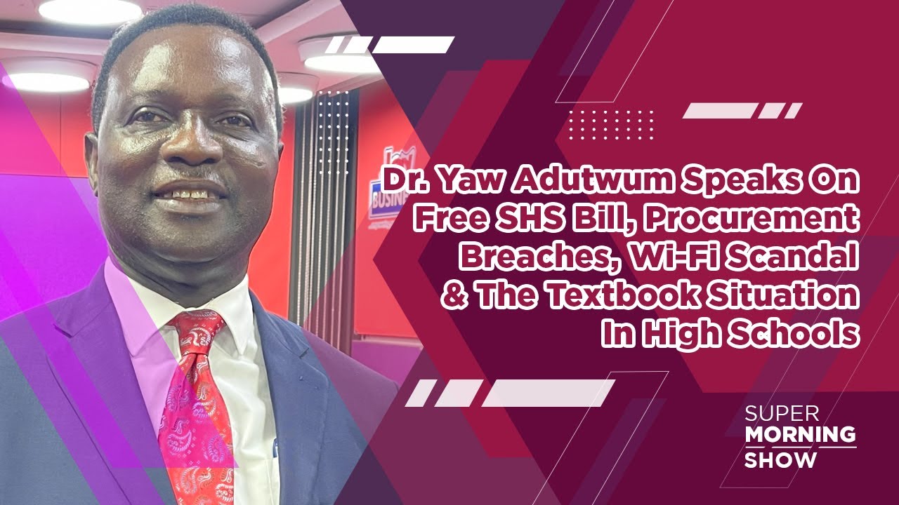 Dr Yaw Adutwum Speaks On Free SHS Bill, Procurement Breaches, Wi-Fi Scandal & The Textbook Situation