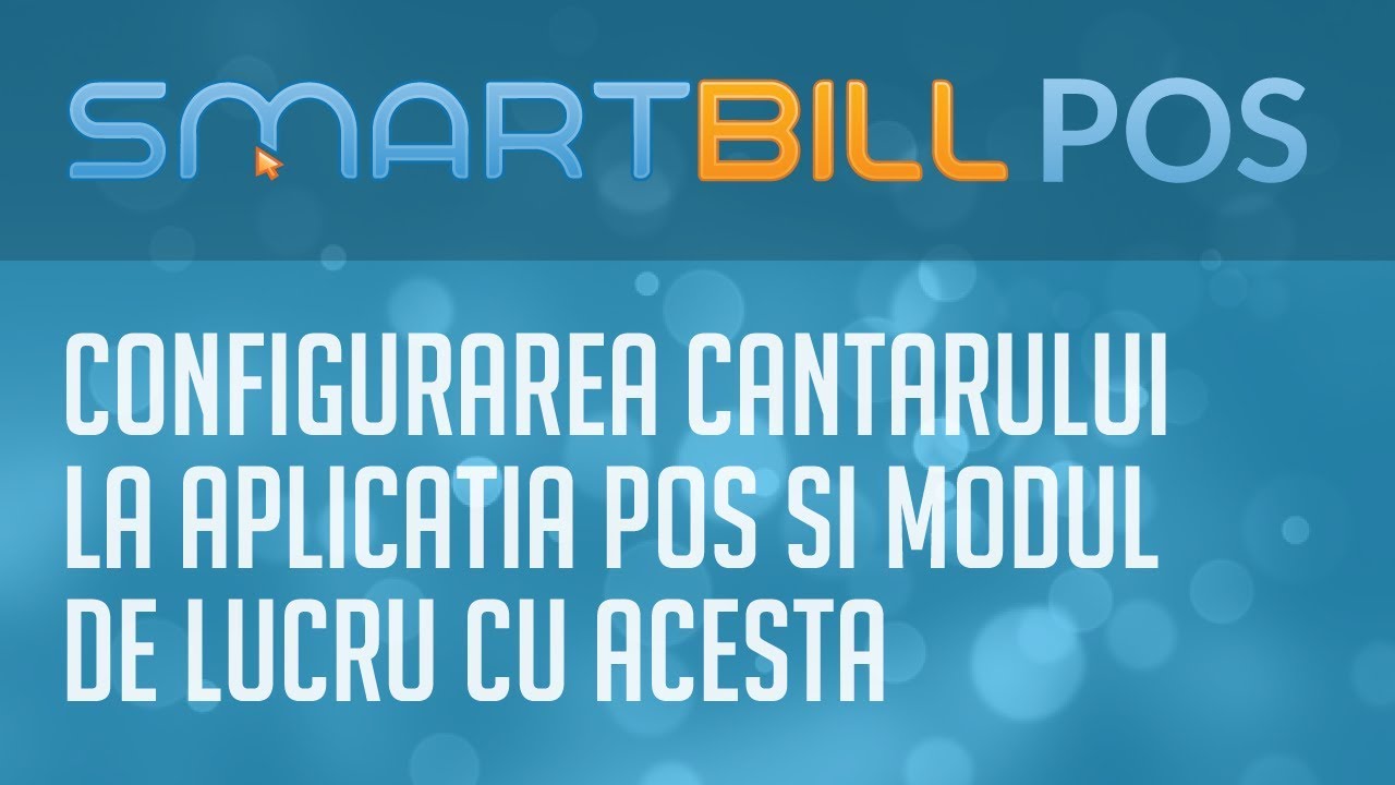 Smart Bill POS - Configurarea cantarului la aplicatia POS si modul de lucru cu acesta