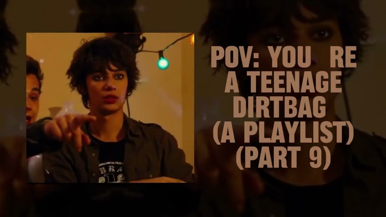 pov: you're a teenage dirtbag (a playlist) (part 9)