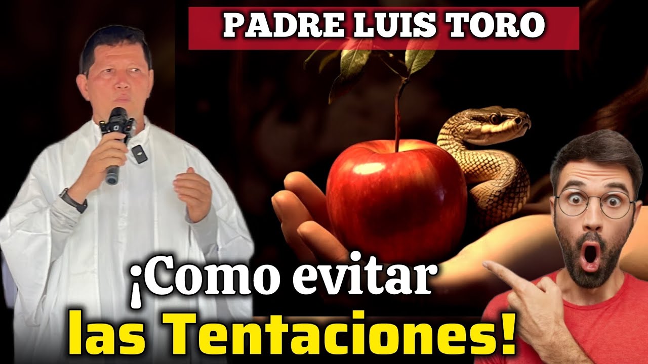 PADRE TORO ¿Cómo puedo evitar las tentaciones del MALIGNO? | PADRE LUIS TORO 