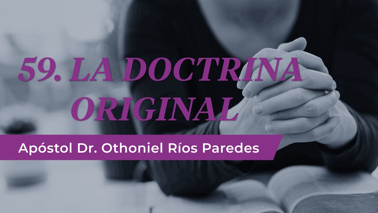 La Doctrina Original - Apóstol Dr. Othoniel Ríos Paredes