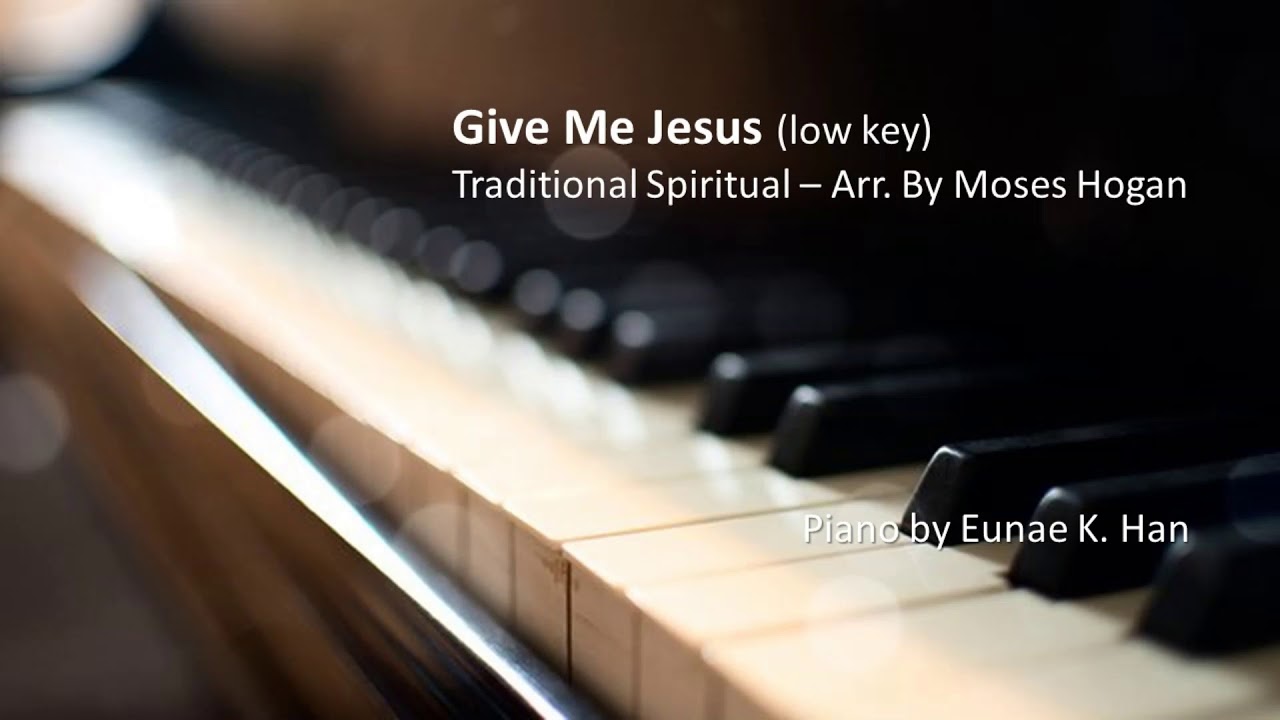 Give Me Jesus (Low Key) – Arr. by Moses Hogan (Piano Accompaniment)