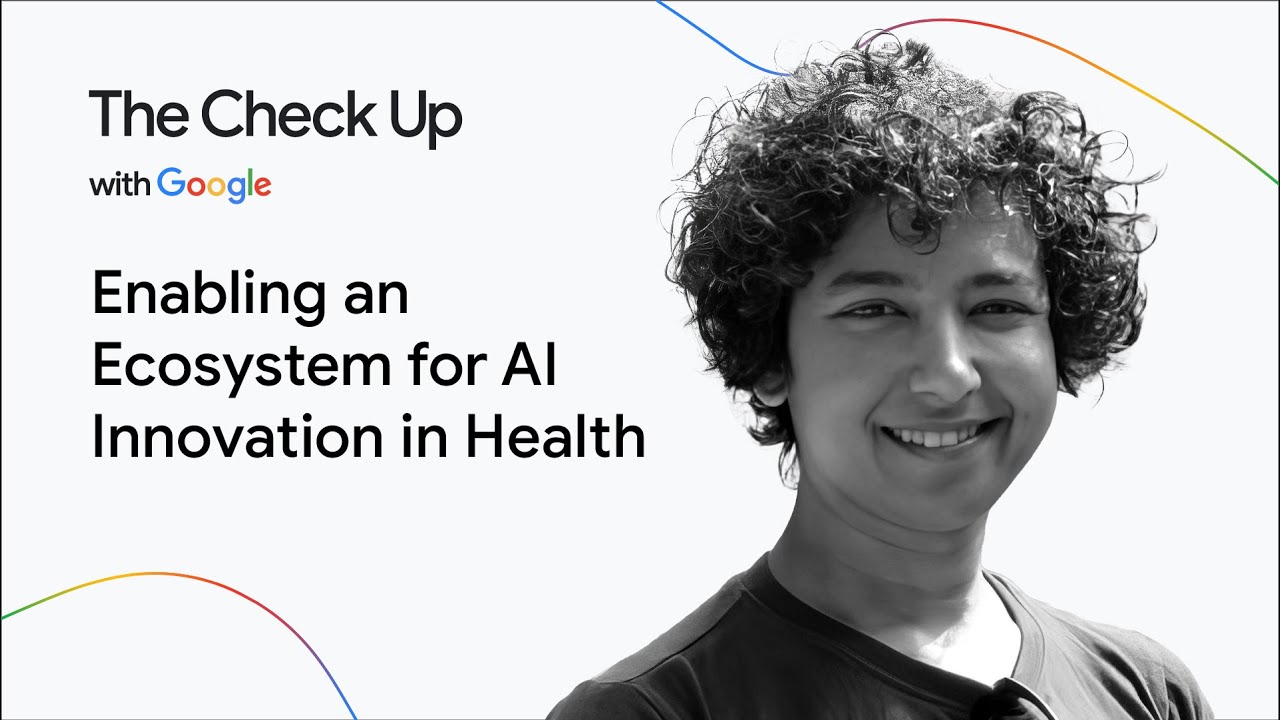 Enabling an Ecosystem for AI Innovation in Health | The Check Up with Google '25