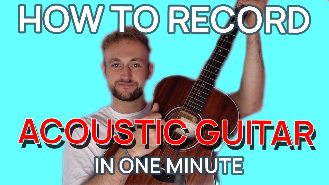 How To Record an Acoustic Guitar in Under One Minute