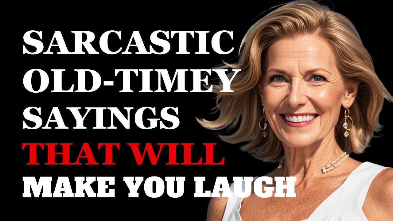 Sarcastic Old-Timey Sayings That Will Make You Cry Laughing | Fabulous Quotes