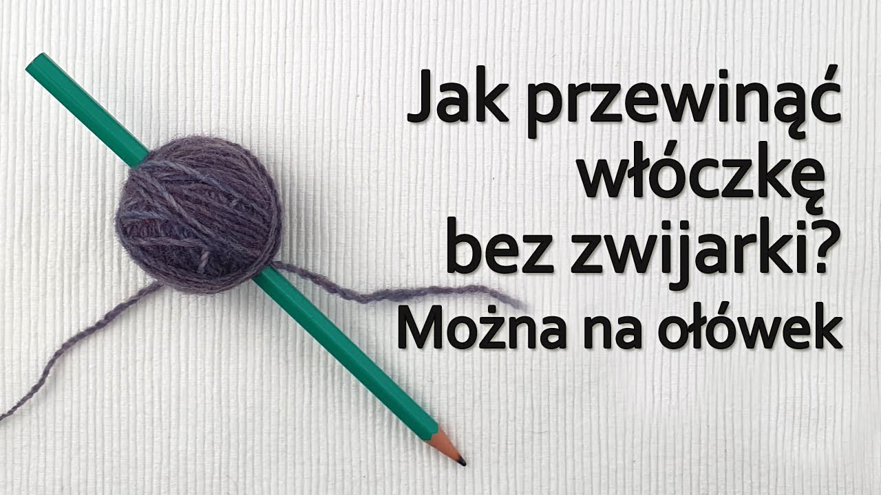 Jak przewinąć włóczkę na ołówek jeśli nie mamy nostepinne ani zwijarki? Nitka ze środka kłębka.