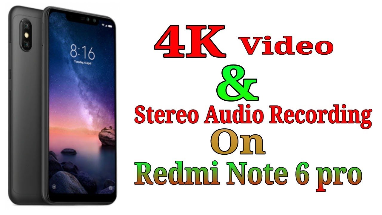 Enable 4K & Stereo Audio Recording on Redmi Note 6 pro