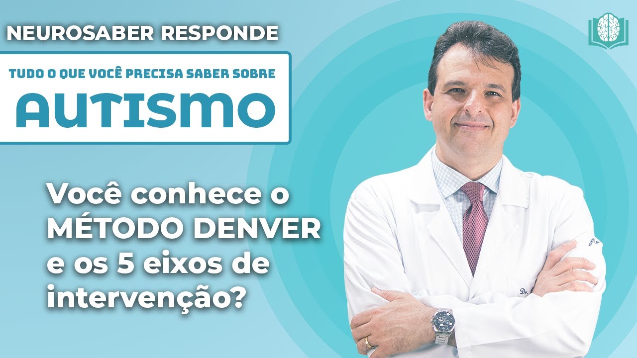 Voc&ecirc; conhece o M&Eacute;TODO DENVER e os 5 eixos de interven&ccedil;&atilde;o? | NeuroSaber Responde