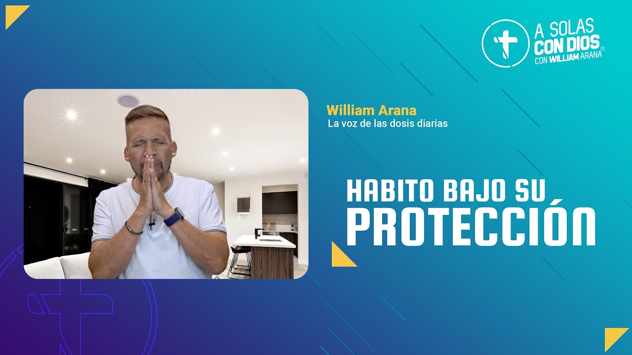 A solas con Dios con William Arana l Habito bajo su protección l 16 de Abril 2025
