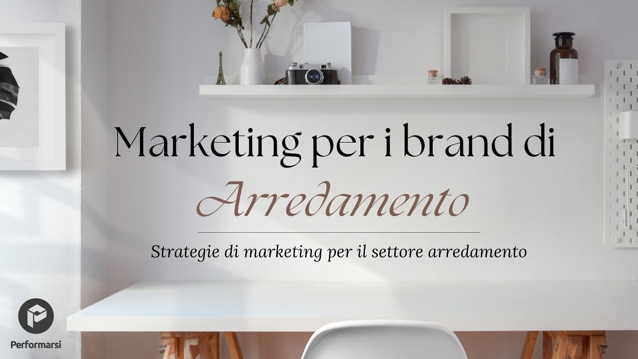 Marketing per i brand di Arredamento: Strategie di marketing per il settore arredamento