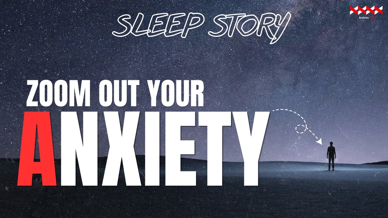 Let’s Zoom Out From Your Anxiety - Sleep Story
