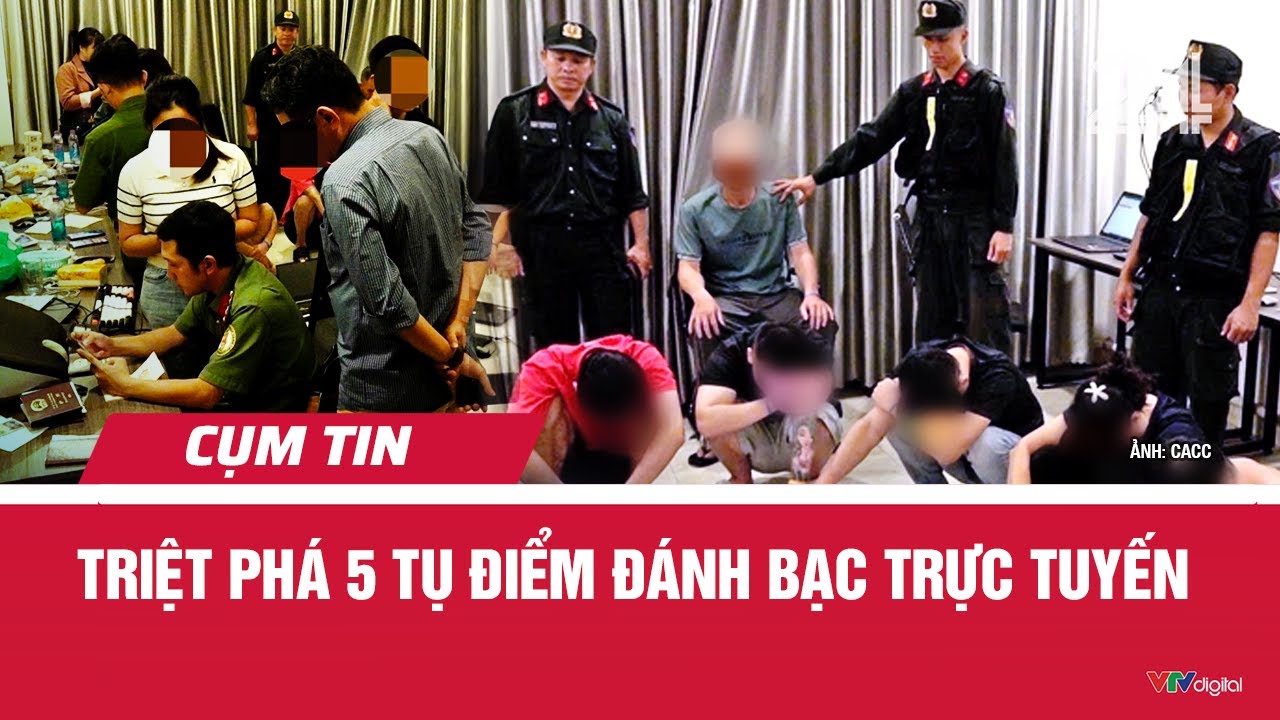 Triệt ph&aacute; 5 tụ điểm đ&aacute;nh bạc trực tuyến | Cụm tin | VTV24