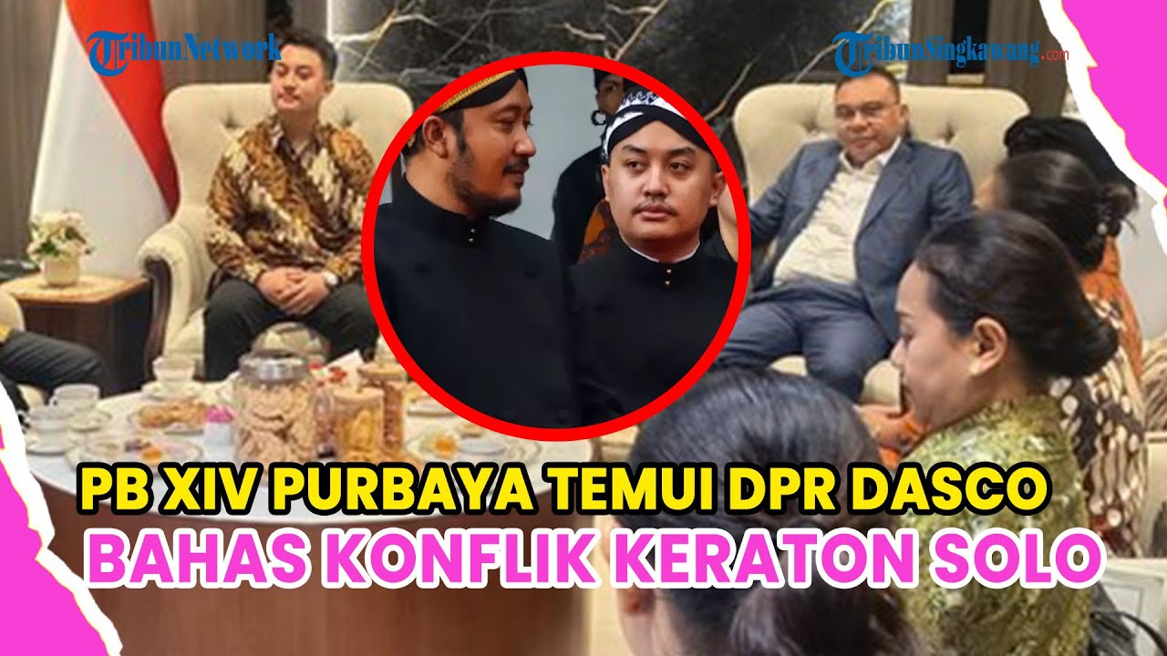 PAKUBUWONO XIV PURBAYA TEMUI WAKIL DPR DASCO BAHAS KONFLIK KERATON SOLO BERKEPANJANGAN