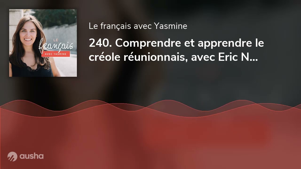 240. Comprendre et apprendre le créole réunionnais, avec Eric Naminzo