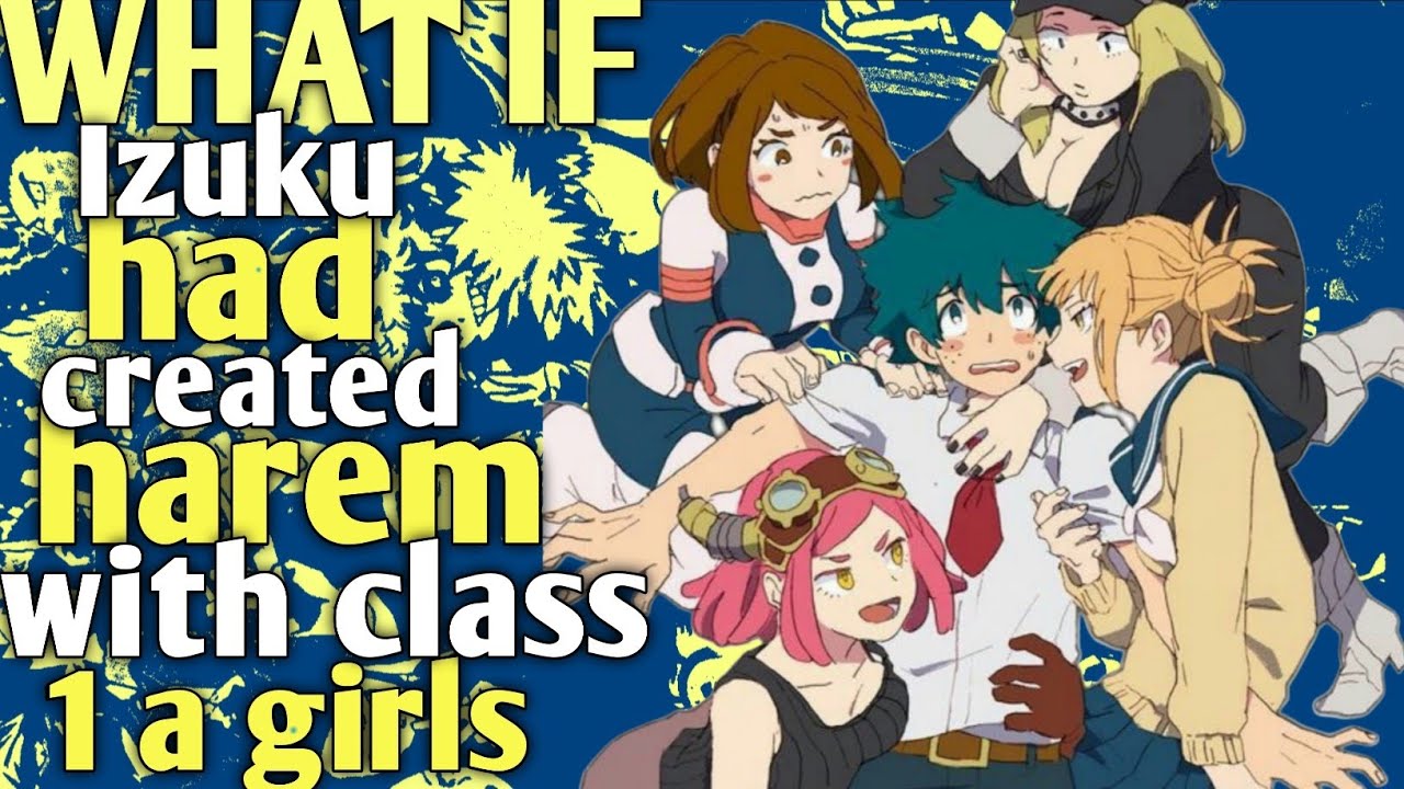 Part 1 | What If Izuku Had Created Harem with class 1 - A Girls | 