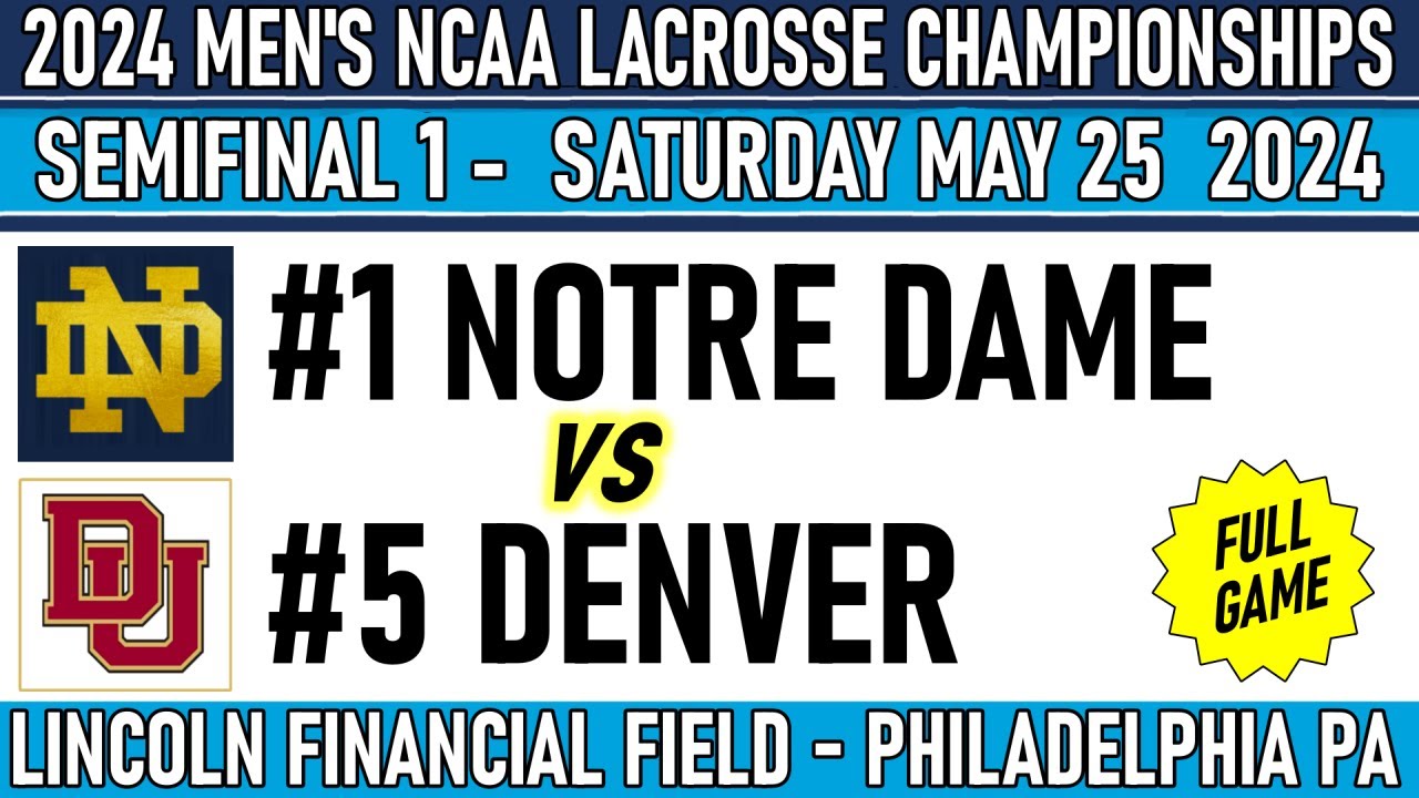 2024 Lacrosse SEMIFINALS Notre Dame-Denver (Full Game-HD) 5/25/24 Men’s NCAA Lacrosse Championships