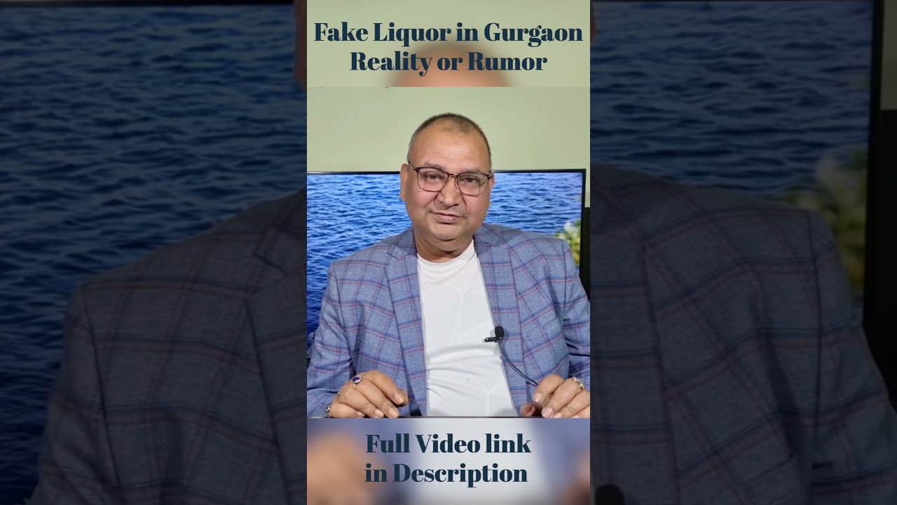 Fake Liquor in Gurgaon Reality or Rumor @nilgirikashyap