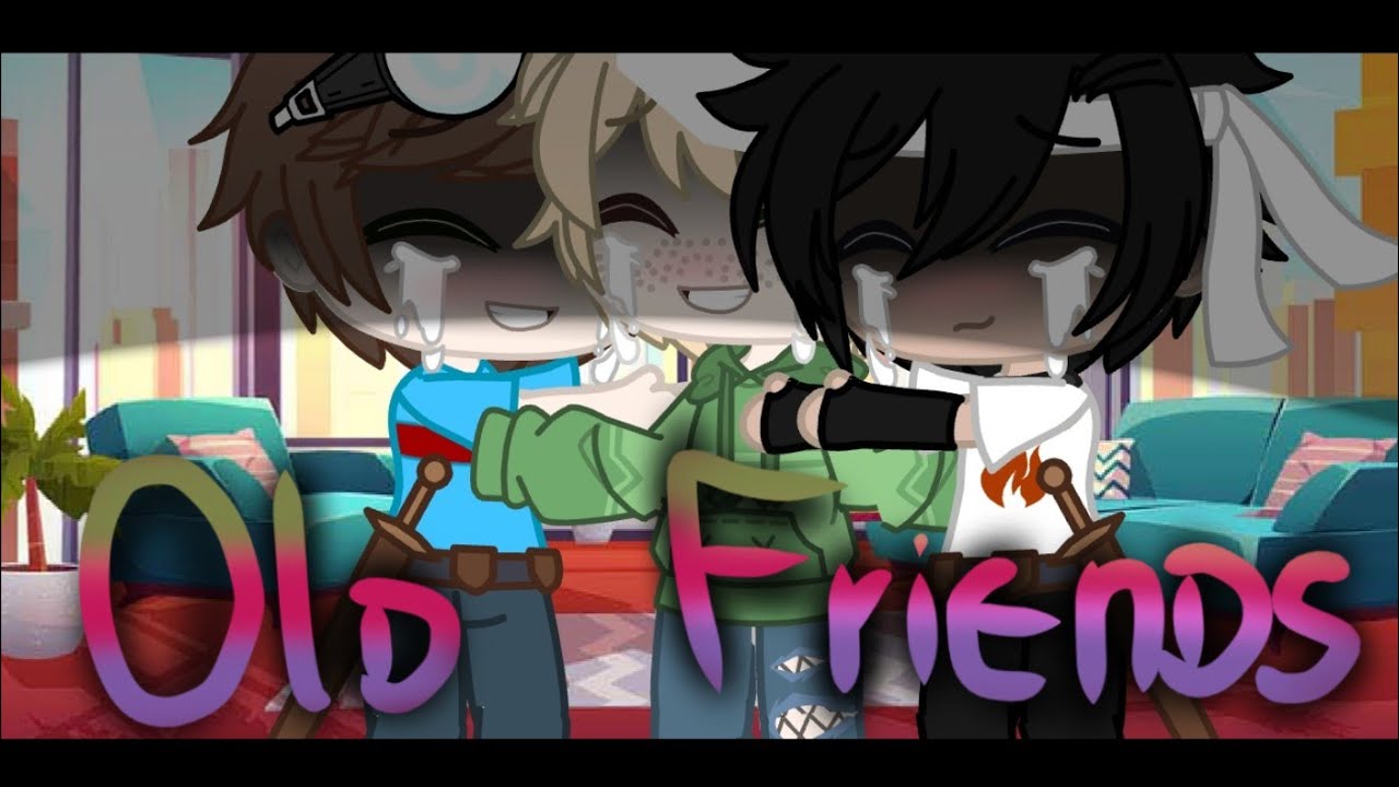 ☆Old Friends☆ | ☆GCMV☆ | ☆Dream Team☆ | ☆ANGST(?)☆