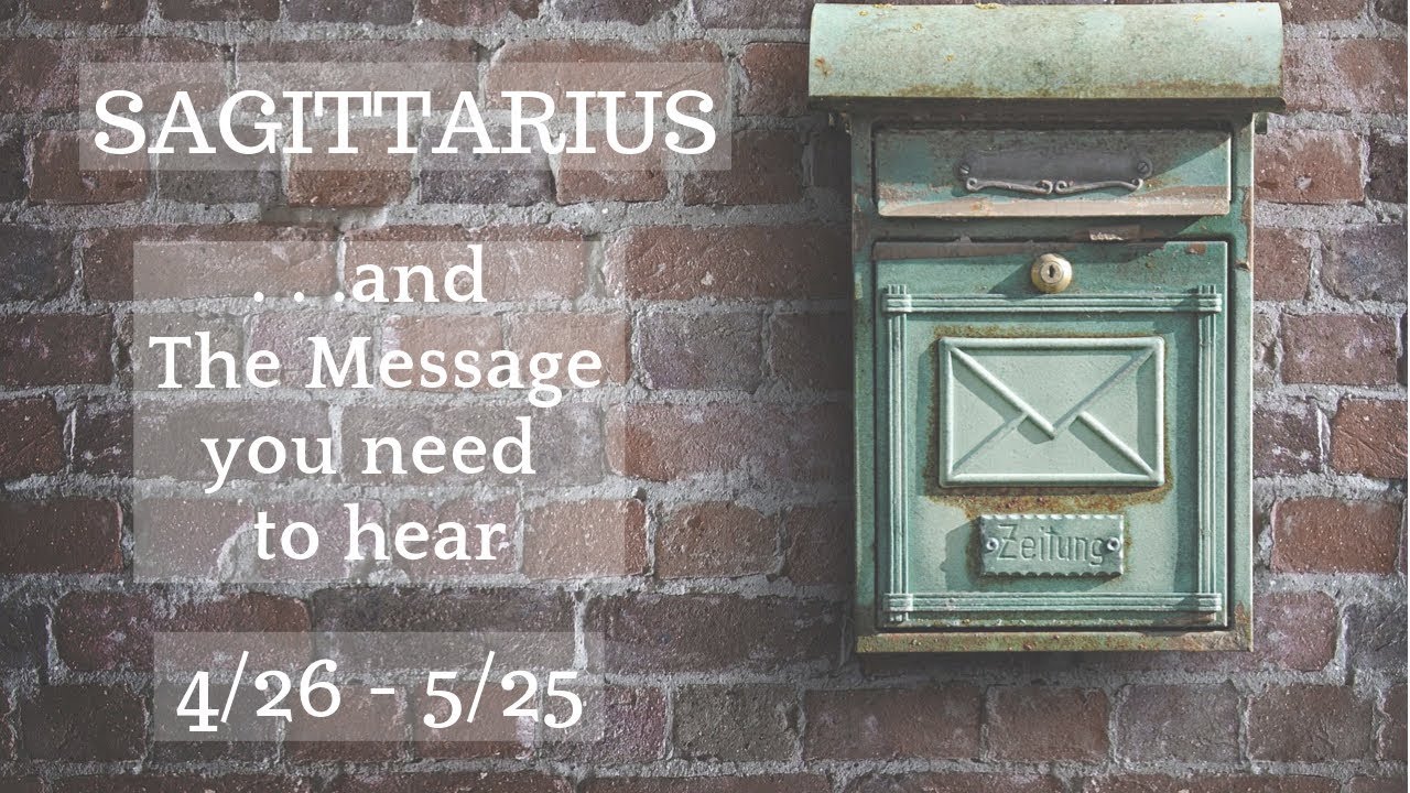 SAGITTARIUS: . . . and The Message you need to hear 4/26 - 5/25