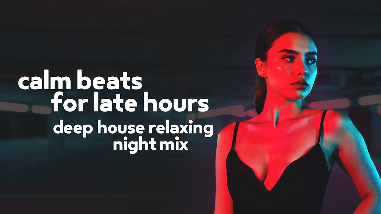 Deep House Relaxing Night Mix — Calm Beats for Late Hours