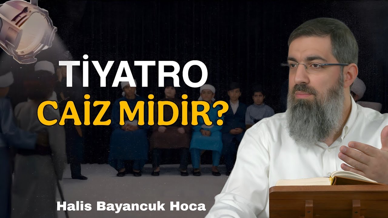 Tiyatro ile Alakalı Bazı İddialar Var Ne Yapmamız Lazım? | Halis Bayancuk Hoca 
