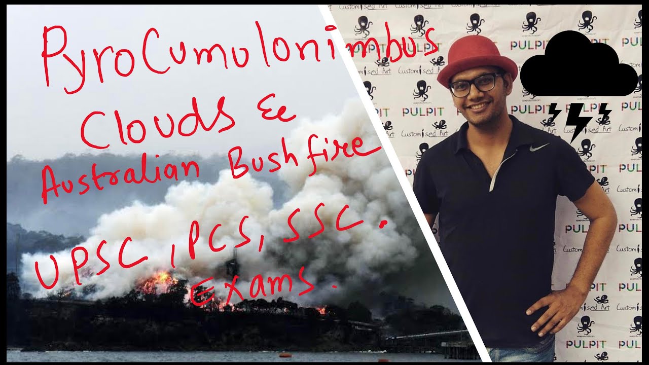 Pyrocumulonimbus clouds and Austrailan Bushfire. ( UPSC, PCS)