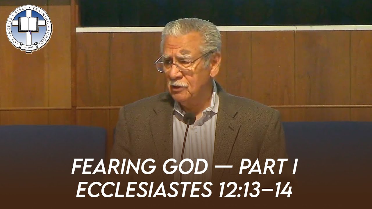 Fearing God - Part 1 (Ecclesiastes 12:13-14) | Alex Montoya [2022 LABTS Men's Conference]