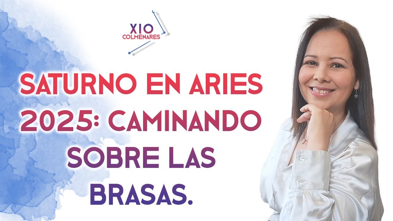 Saturno en Aries ♈️ 2025: caminando sobre las brasas.