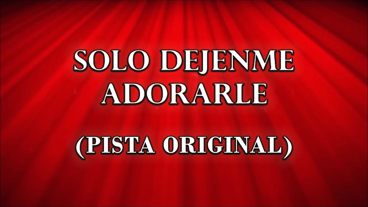 PISTA ORIGINAL - Solo Dejenme Adorarle (con letra) - Grupo Peniel