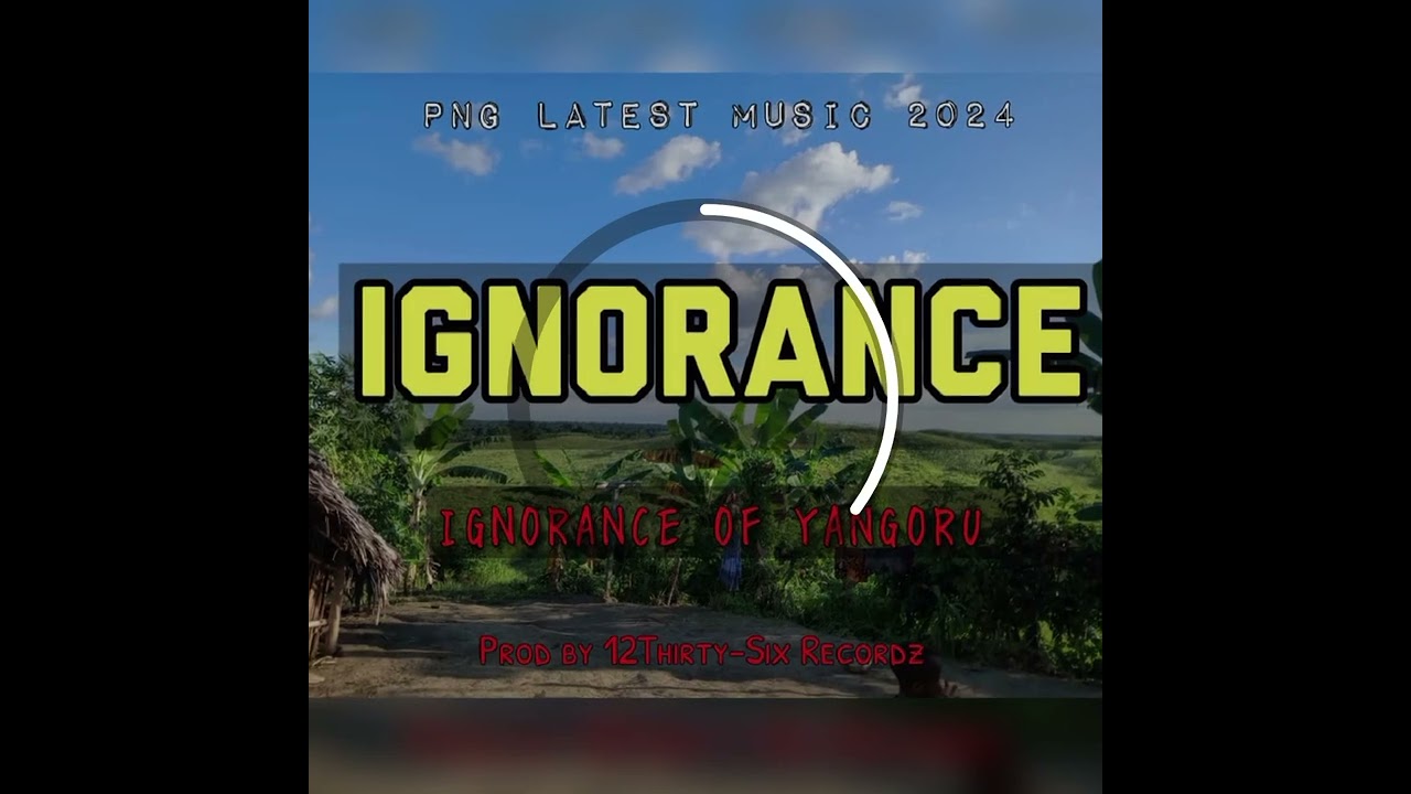 IGNORANCE (2024🇵🇬music) _Igorance Of Yangoru @12tirty-sixrecords.86