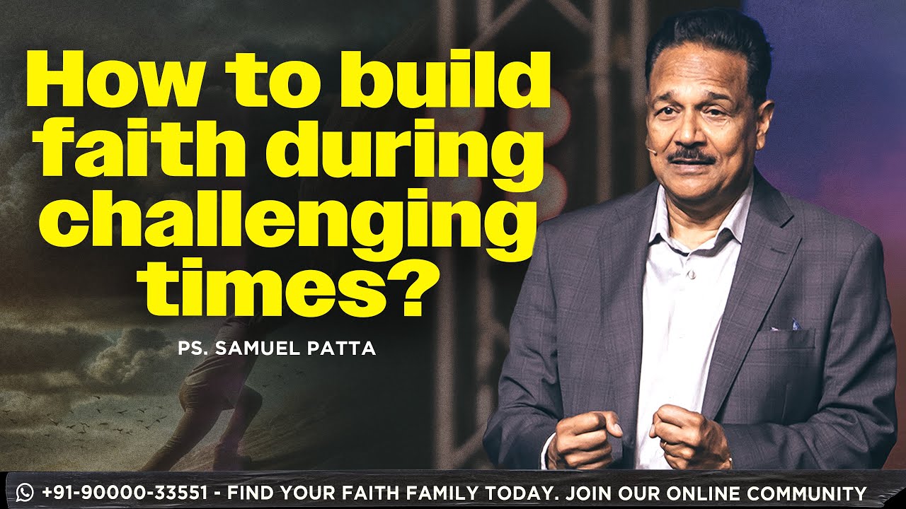 Building faith during challenging times | Ps. Samuel Patta