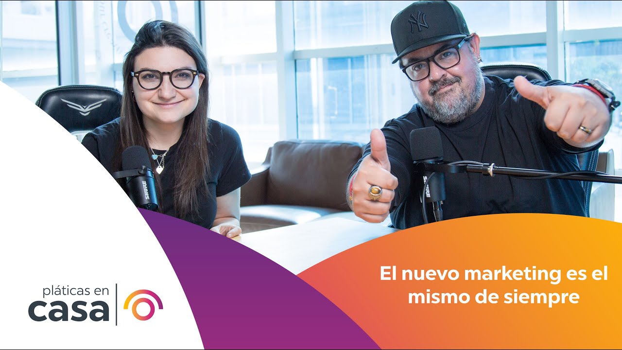 Pláticas en Casa Ep. 94  - El nuevo marketing es el mismo de siempre