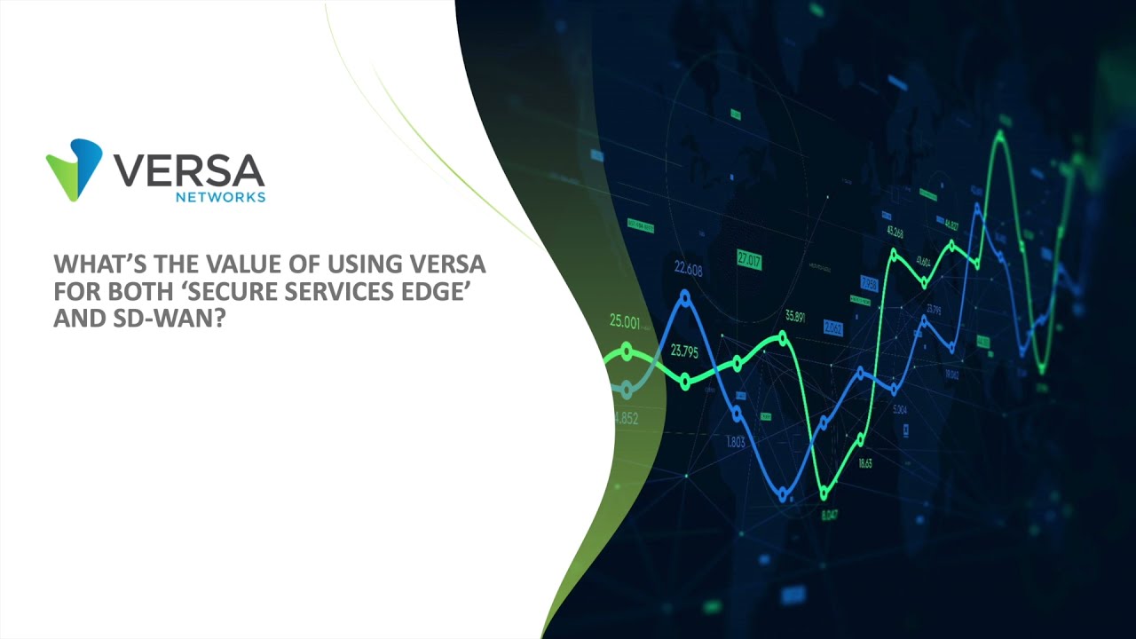 What is the Value of Using Versa for Both &lsquo;Secure Services Edge&rsquo; and SD-WAN?