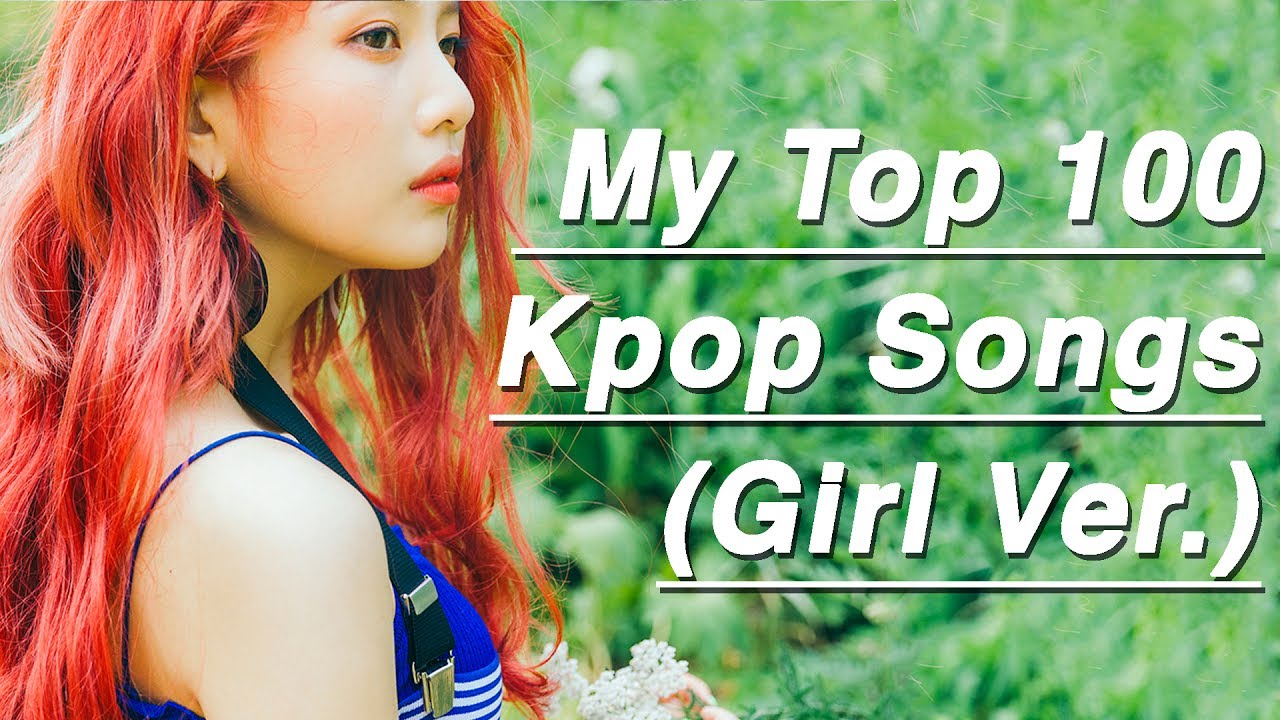 My Top 100 Kpop Songs (Girl Ver.) 2017!