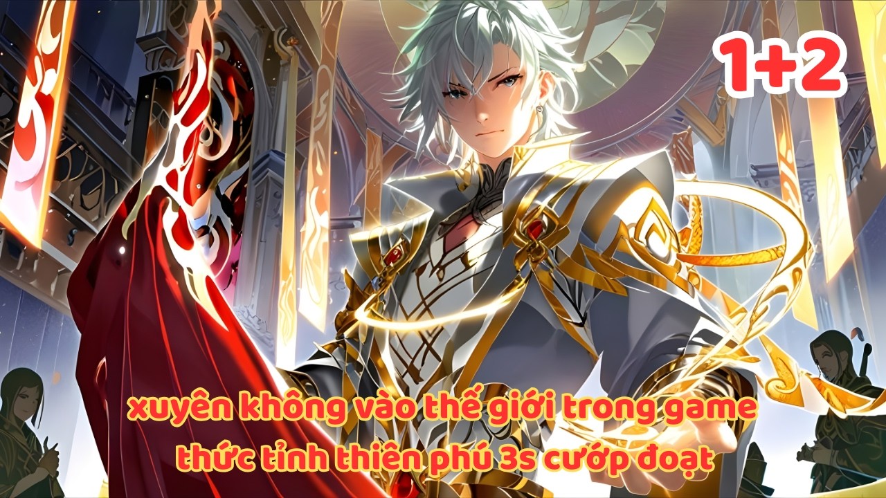 XUYÊN VÀO GAME BỊ NỮ MA ĐẦU HÚT CHỚT | TA THỨC TỈNH THIÊN PHÚ 3S CƯỚP CẢ THẾ GIỚI P1+2
