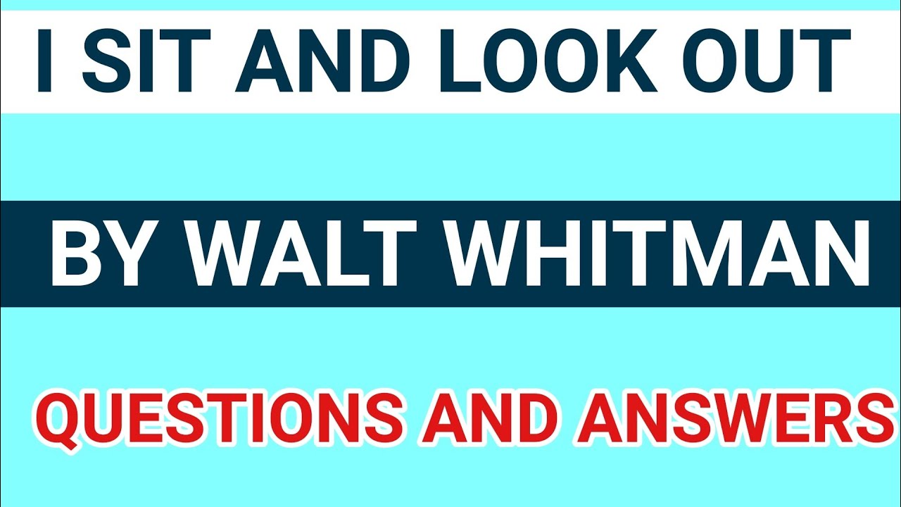 I Sit and Look Out by Walt Whitman _ Likely Exam Questions and Answers in 2022