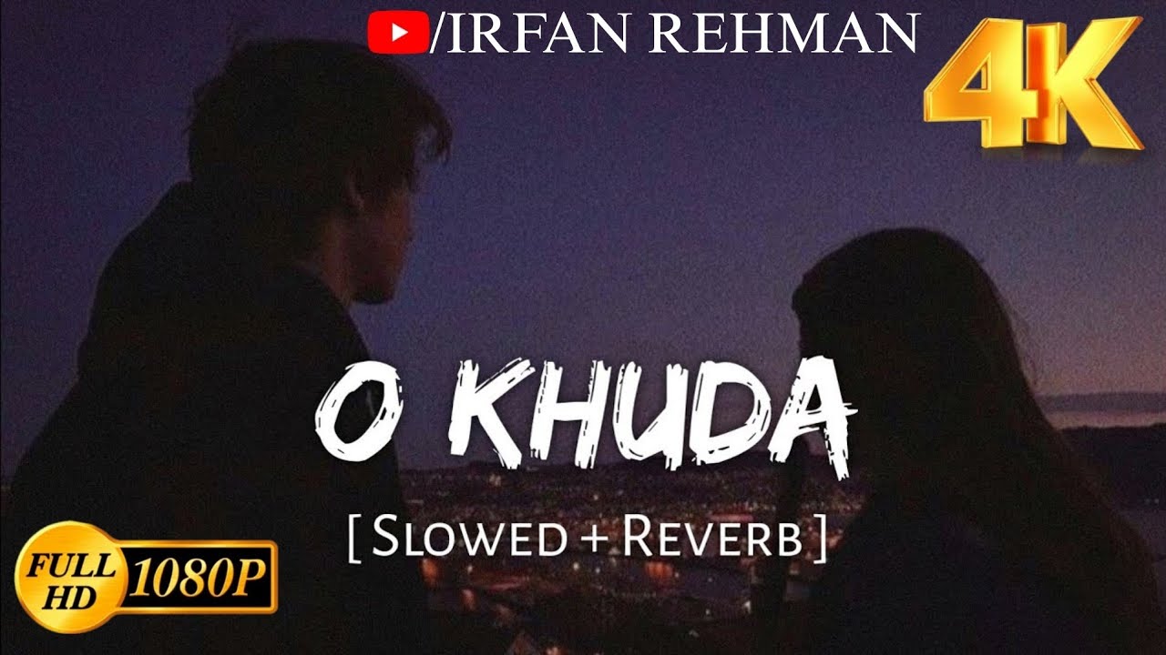 O Khuda (Slowed + Reverb) | Amaal Mallik, Palak Muchchal | Hero | Irfan Rehman