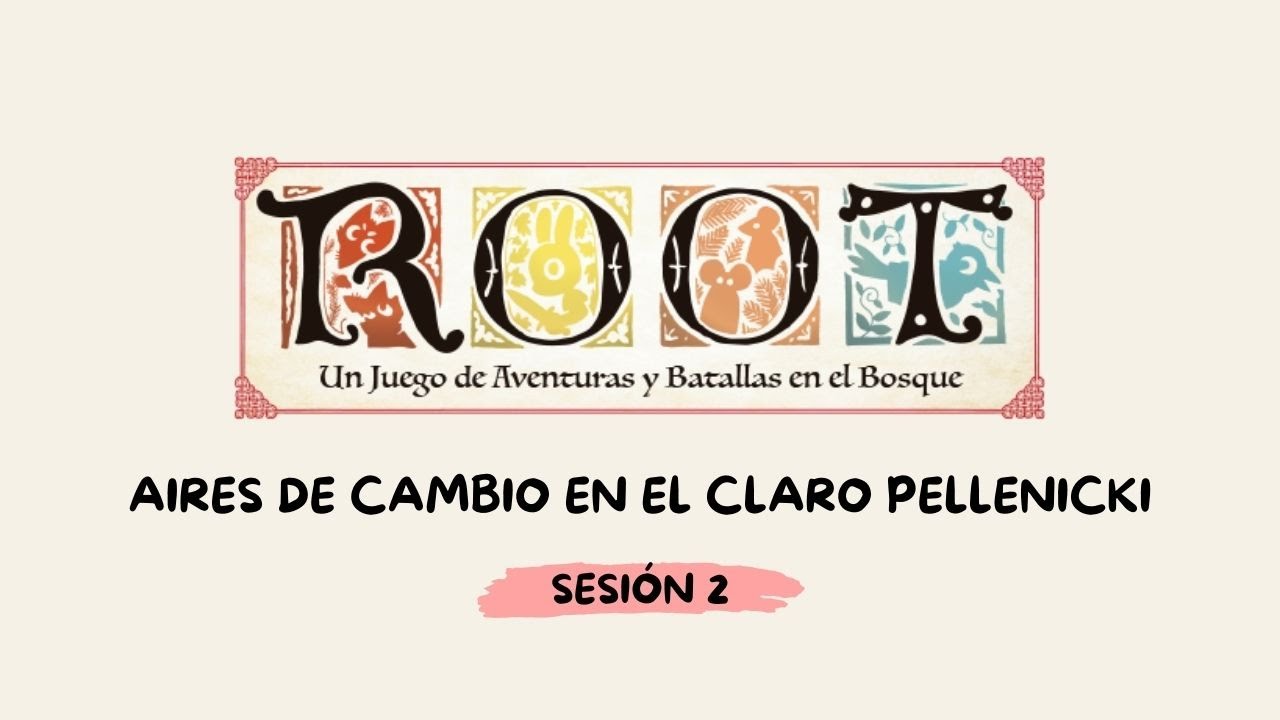 ROOT: AIRES DE CAMBIO EN EL CLARO PELLENICKY [ SESIÓN 2/5]