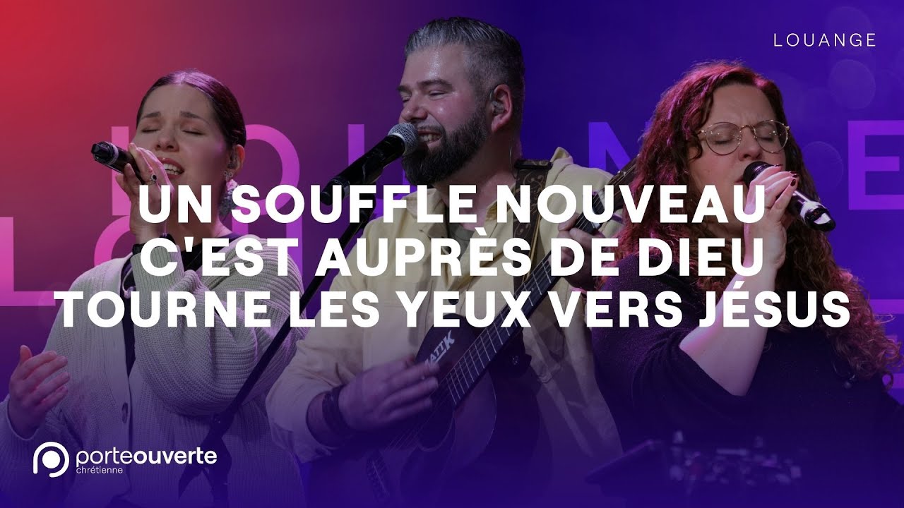 Un souffle nouveau / C'est auprès de Dieu / Tourne les yeux vers Jésus - PO Louange