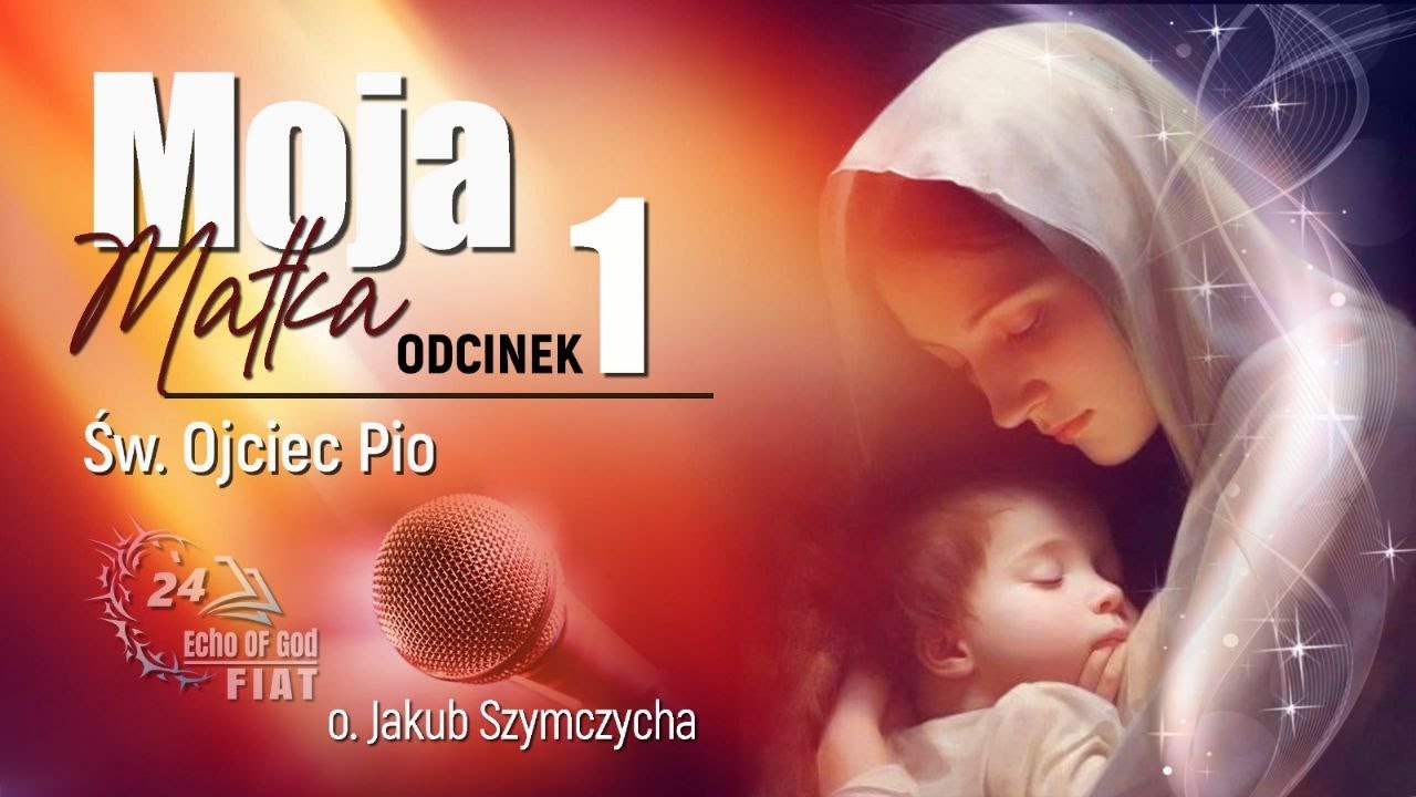 Moja Matka (1 cz.) św. Ojciec Pio - o. Jakub Szymczycha, kazania z Jasnej G&oacute;ry