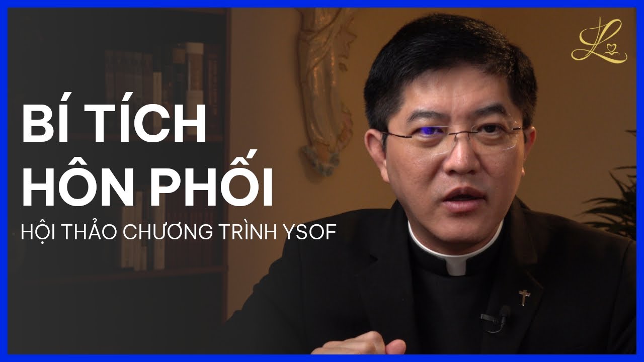 BÍ TÍCH HÔN PHỐI - Hội Thảo Chương Trình YSOF | Lm. Đaminh Giuse Nguyễn Thiết Thắng, SDD