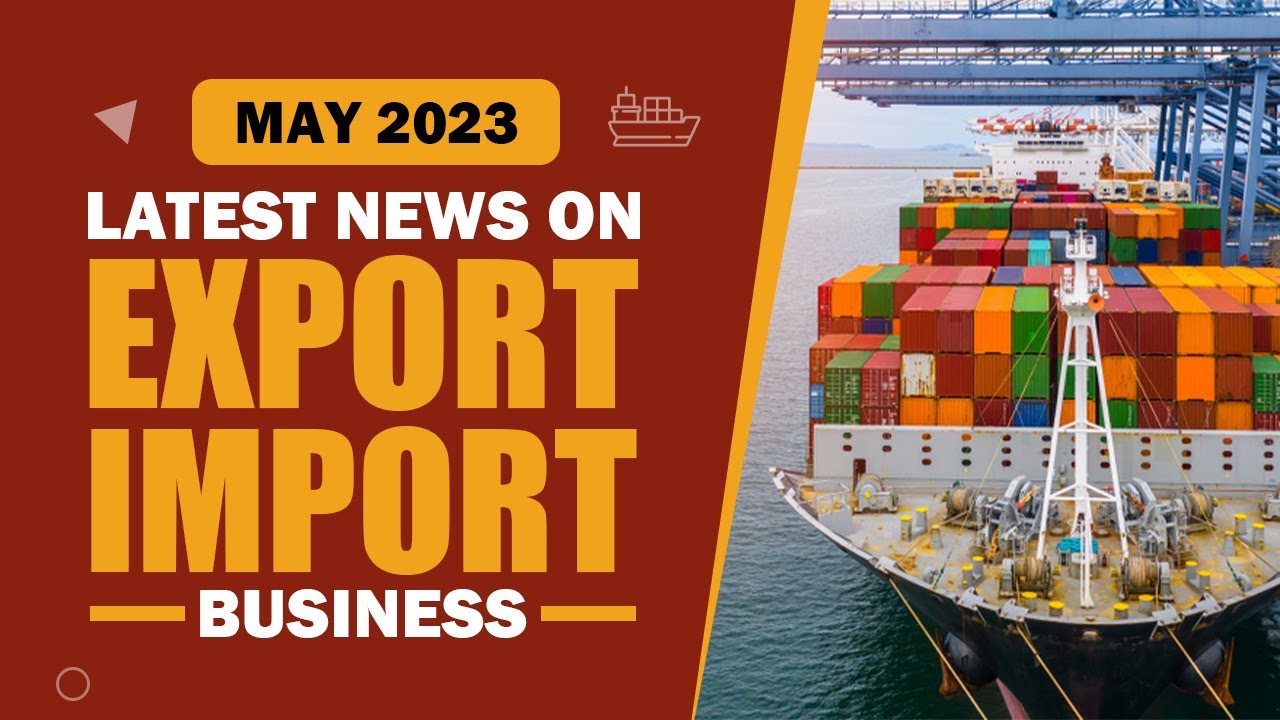Export Import Business की Latest News Updates of May 2023 | iiiEM
